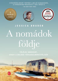 Title: A nomádok földje: Túlélni Amerikát, avagy a boldog társadalmonkívüliség, Author: Jessica Bruder