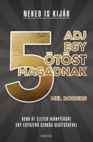 Title: Adj egy ötöst magadnak!, Author: Mel Robbins