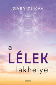 Title: A lélek lakhelye, Author: Gary Zukav
