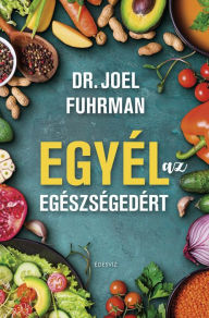 Title: Egyél az egészségedért, Author: Dr. Joel Fuhrman