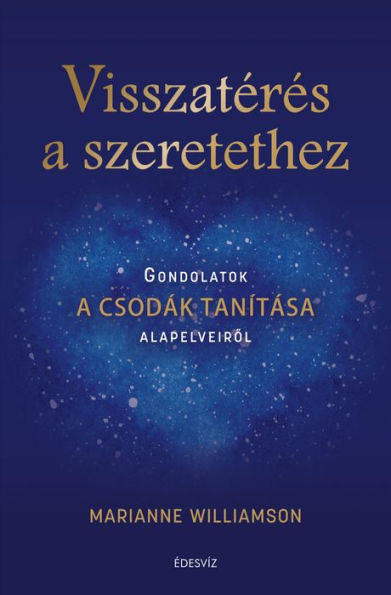 Visszatérés a szeretethez: Gondolatok a csodák tanítása alapelveirol