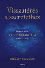 Visszatérés a szeretethez: Gondolatok a csodák tanítása alapelveirol