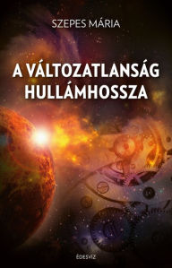 Title: A változatlanság hullámhossza, Author: Mária Szepes