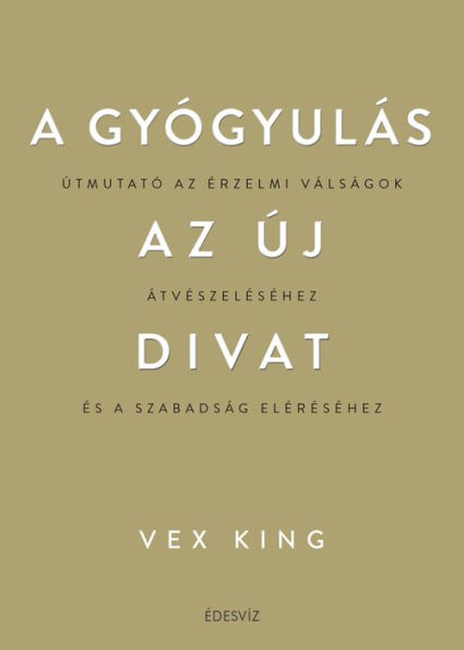 A gyógyulás az új divat: Útmutató az érzelmi válságok átvészeléséhez és a szabadság eléréséhez