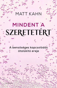 Title: Mindent a szeretetért, Author: Matt Kahn