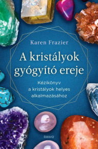 Title: A kristályok gyógyító ereje, Author: Karen Frazier