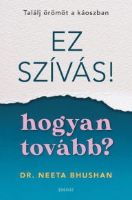 Title: Ez szívás!: Hogyan tovább?, Author: Dr. Neeta Bhushan