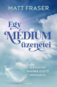 Title: Egy médium üzenetei, Author: Matt Fraser