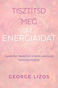 Title: Tisztítsd meg az energiádat, Author: George Lizos