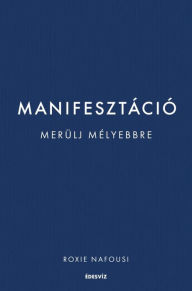 Title: Manifesztáció: Merülj mélyebbre, Author: Roxie Nafousi