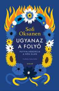 Title: Ugyanaz a folyó, Author: Sofi Oksanen