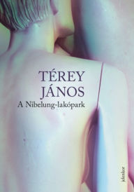 Title: A Nibelung-lakópark, Author: János Térey
