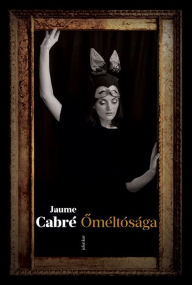 Title: Oméltósága, Author: Jaume Cabré