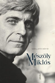 Title: Mészöly Miklós, Author: Dávid Szolláth