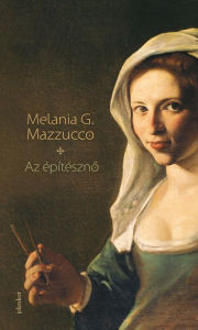 Title: Az építészno, Author: Melania G. Mazzucco