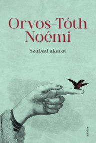 Title: Szabad akarat, Author: Orvos-Tóth Tóth Noémi