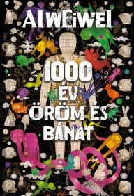 Title: 1000 év öröm és bánat, Author: Ai Weiwei