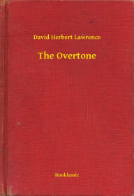 Title: The Overtone, Author: D. H. Lawrence