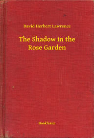 Title: The Shadow in the Rose Garden, Author: D. H. Lawrence