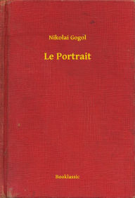 Title: Le Portrait, Author: Nikolai Gogol