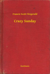 Title: Crazy Sunday, Author: Francis Scott Fitzgerald
