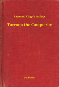 Title: Tarrano the Conqueror, Author: Raymond King Cummings