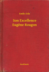 Title: Son Excellence Eugène Rougon, Author: Emile Zola