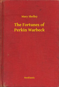 Title: The Fortunes of Perkin Warbeck, Author: Mary Shelley