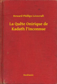 Title: La Quete Onirique de Kadath l'Inconnue, Author: H. P. Lovecraft