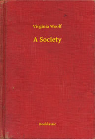 Title: A Society, Author: Virginia Woolf