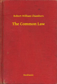 Title: The Common Law, Author: Robert William Chambers