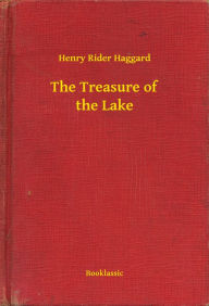 Title: The Treasure of the Lake, Author: H. Rider Haggard