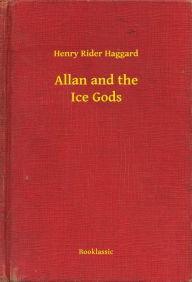 Title: Allan and the Ice Gods, Author: H. Rider Haggard