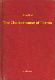 Title: The Charterhouse of Parma, Author: Stendhal