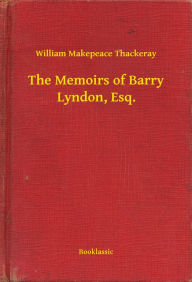 Title: The Memoirs of Barry Lyndon, Esq., Author: William Makepeace Thackeray
