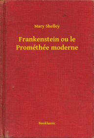 Title: Frankenstein ou le Prométhée moderne, Author: Mary Shelley