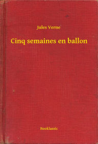 Title: Cinq semaines en ballon, Author: Jules Verne