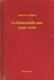 Title: La Demoiselle aux yeux verts, Author: Maurice Leblanc