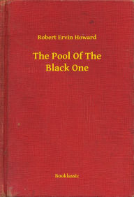 Title: The Pool Of The Black One, Author: Robert E. Howard