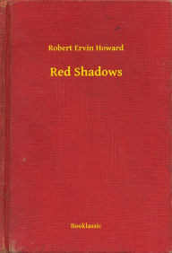 Title: Red Shadows, Author: Robert E. Howard