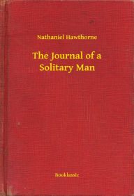 Title: The Journal of a Solitary Man, Author: Nathaniel Hawthorne