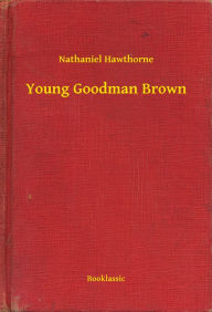 Title: Young Goodman Brown, Author: Nathaniel Hawthorne