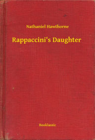 Title: Rappaccini's Daughter, Author: Nathaniel Hawthorne