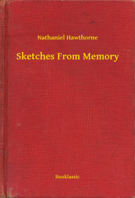 Title: Sketches From Memory, Author: Nathaniel Hawthorne