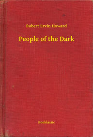 Title: People of the Dark, Author: Robert E. Howard