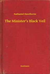 Title: The Minister's Black Veil, Author: Nathaniel Hawthorne
