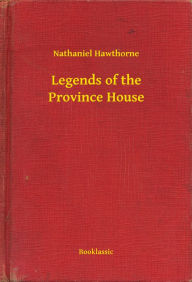 Title: Legends of the Province House, Author: Nathaniel Hawthorne