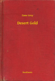 Title: Desert Gold, Author: Zane Grey