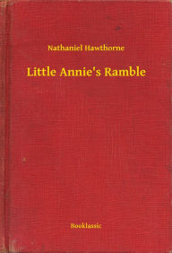 Title: Little Annie's Ramble, Author: Nathaniel Hawthorne