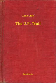 Title: The U.P. Trail, Author: Zane Grey